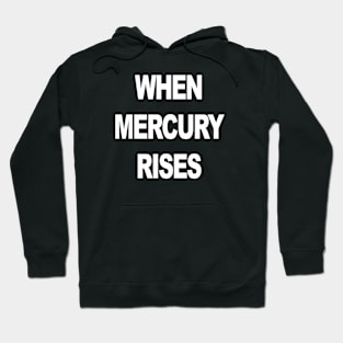 WHEN MERCURY RISES Hoodie